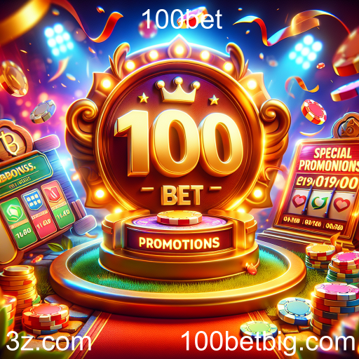 Atrações Imperdíveis das Promoções Especiais na 100bet
